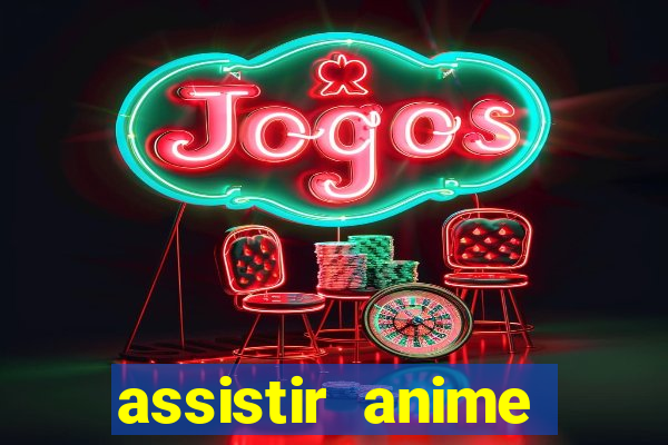 assistir anime online dublado